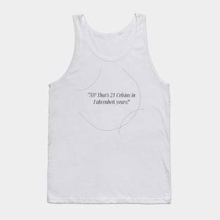 "70? That's 21 Celsius in Fahrenheit years!" - Funny 70th birthday quote Tank Top